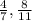 \frac{4}{7} , \frac{8}{11}