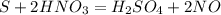 S + 2HNO_3 = H_2SO_4 + 2NO