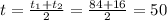 t= \frac{t_{1}+t_{2}}{2} = \frac{84+16}{2} = 50