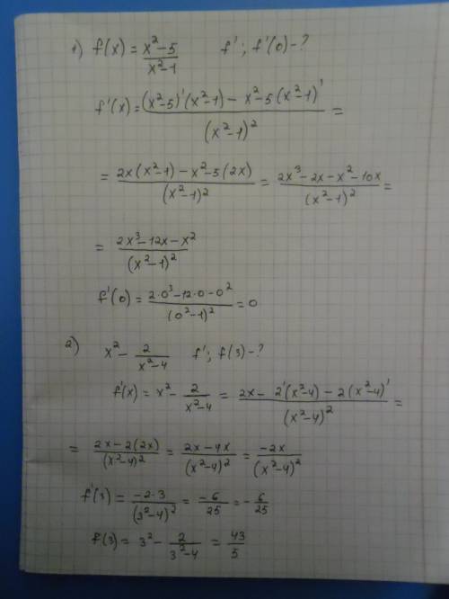 Тема производные 1) f (x)=x^2-5/x^2-1 найти f' и f'(0) 2) x^2-2/x^2-4 найти f' и f(3)