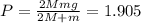 P= \frac{2Mmg}{2M+m} =1.905