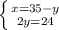 \left \{ {{x=35-y} \atop {2y=24}} \right.