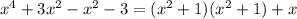 x^4 + 3x^2 - x^2 - 3 = (x^2 + 1)(x^2 + 1) +x