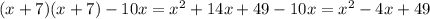 ( x + 7)( x + 7) - 10x = x^2 + 14x + 49 - 10x = x^2 - 4x + 49