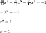 \frac{10}{14}x^9- \frac{3}{14}x^9- \frac{21}{14}x^9=-1 \\ \\ -x^9=-1 \\ \\ x^9=1 \\ \\ x=1