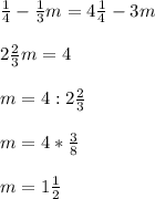 \frac{1}{4}- \frac{1}{3}m=4 \frac{1}{4}-3m \\ \\ 2 \frac{2}{3}m=4 \\ \\ m=4:2 \frac{2}{3} \\ \\ m=4* \frac{3}{8} \\ \\ m=1 \frac{1}{2}