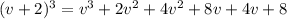 (v+2)^3=v^3+2v^2+4v^2+8v+4v+8