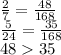 \frac{2}{7} = \frac{48}{168} \\ \frac{5}{24} = \frac{35}{168} \\ 48 35