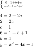 \left \{ {{6=1+b+c} \atop {-2=1-b+c}} \right. \\&#10;\\&#10;4=2+2c\\&#10;2=2c\\&#10;c=1\\&#10;6=1+b+1\\&#10;b=4\\&#10;y=x^2+4x+1