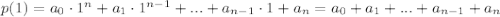 p(1)=a_0\cdot1^n+a_1\cdot1^{n-1}+...+a_{n-1}\cdot1+a_{n}=a_0+a_1+...+a_{n-1}+a_n