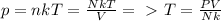 p=nkT= \frac{NkT}{V} =\ \textgreater \ T= \frac{PV}{Nk}