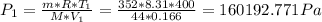 P_{1}= \frac{m*R* T_{1} }{M* V_{1} } = \frac{352*8.31*400}{44*0.166} = 160192.771Pa