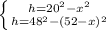 \left \{{{h=20^{2}-x^{2}} \atop {h=48^{2}-(52-x)^{2}}} \right.