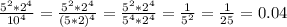 \frac{5^2*2^4}{10^4}= \frac{5^2*2^4}{(5*2)^4}= \frac{5^2*2^4}{5^4*2^4}= \frac{1}{5^2}= \frac{1}{25}=0.04