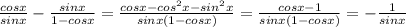 \frac{cosx}{sinx}- \frac{sinx}{1-cosx} = \frac{cosx- cos^{2}x- sin^{2}x }{sinx(1-cosx)} = \frac{cosx-1}{sinx(1-cosx)} =- \frac{1}{sinx}