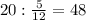 20: \frac{5}{12} =48 \\