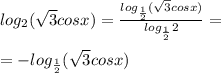 log_2( \sqrt{3}cosx)= \frac{log_{ \frac{1}{2}}( \sqrt{3}cosx ) }{log_{ \frac{1}{2}}2 }= \\ \\ =-log_{ \frac{1}{2}} (\sqrt{3} cosx)