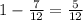 1- \frac{7}{12} = \frac{5}{12} \\