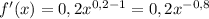 f'(x)=0,2x^{0,2-1}= 0,2x^{-0,8}