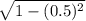 \sqrt{1-(0.5) ^{2} }