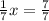 \frac{1}{7} x= \frac{7}{7}