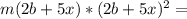 m(2b+5x)*(2b+5x)^2=