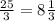 \frac{25}{3} =8 \frac{1}{3}