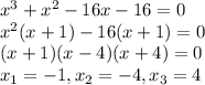 x^3+x^2-16x-16=0 \\ x^2(x+1)-16(x+1)=0 \\ (x+1)(x-4)(x+4)=0 \\ x_1=-1,x_2=-4,x_3=4