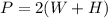 P = 2 ( W + H )