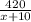 \frac{420}{x + 10}