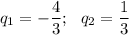 q_1=-\dfrac{4}{3};~~ q_2=\dfrac{1}{3}