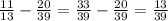 \frac{11}{13} - \frac{20}{39} =\frac{33}{39}-\frac{20}{39}=\frac{13}{39}