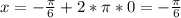 x=-\frac{\pi}{6}+2*\pi*0=-\frac{\pi}{6}