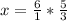 x=\frac{6}{1}*\frac{5}{3}