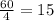 \frac{60}{4} = 15