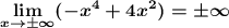 \displaystyle \boldsymbol{ \lim_{x \to \pm\infty} (-x^4+4x^2)=\pm\infty}