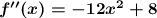 \boldsymbol{f''(x)=-12x^2+8}