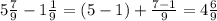 5 \frac{7}{9} - 1\frac{1}{9} = (5-1) + \frac{7-1}{9} = 4 \frac{6}{9}