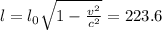 l=l_{0} \sqrt{1- \frac{v^{2}}{c^{2}} } =223.6