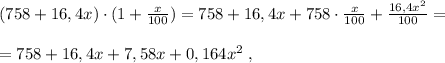 (758+16,4x)\cdot (1+\frac{x}{100})=758+16,4x+758\cdot \frac{x}{100}+\frac{16,4x^2}{100}=\\\\=758+16,4x+7,58x+0,164x^2\; ,