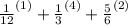 \frac{1}{12}^{(1)} + \frac{1}{3}^{(4)} + \frac{5}{6}^{(2)}