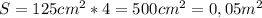 S=125cm^2*4=500cm^2=0,05m^2