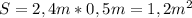 S=2,4m*0,5m=1,2m^2