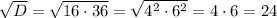 \sqrt{D} = \sqrt{16\cdot36} = \sqrt{4^2\cdot 6^2} =4\cdot 6=24