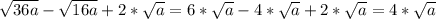 \sqrt{36a} - \sqrt{16a} +2* \sqrt{a} =6* \sqrt{a} -4* \sqrt{a} +2* \sqrt{a} =4* \sqrt{a} \\