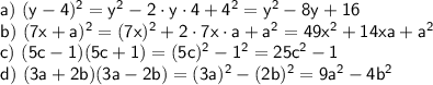 \sf a)~ (y-4)^2=y^2-2\cdot y\cdot 4+4^2=y^2-8y+16\\ b)~ (7x+a)^2=(7x)^2+2\cdot 7x\cdot a+a^2=49x^2+14xa+a^2\\ c)~(5c-1)(5c+1)=(5c)^2-1^2=25c^2-1\\ d)~(3a+2b)(3a-2b)=(3a)^2-(2b)^2=9a^2-4b^2