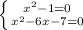 \left \{ {{ x^{2} -1=0} \atop { x^{2} -6x-7=0}} \right.