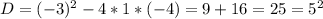 D=(-3)^2-4*1*(-4)=9+16=25=5^2