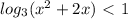 log_{3} ( x^{2} +2x)\ \textless \ 1