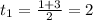 t_1= \frac{1+3}{2}=2